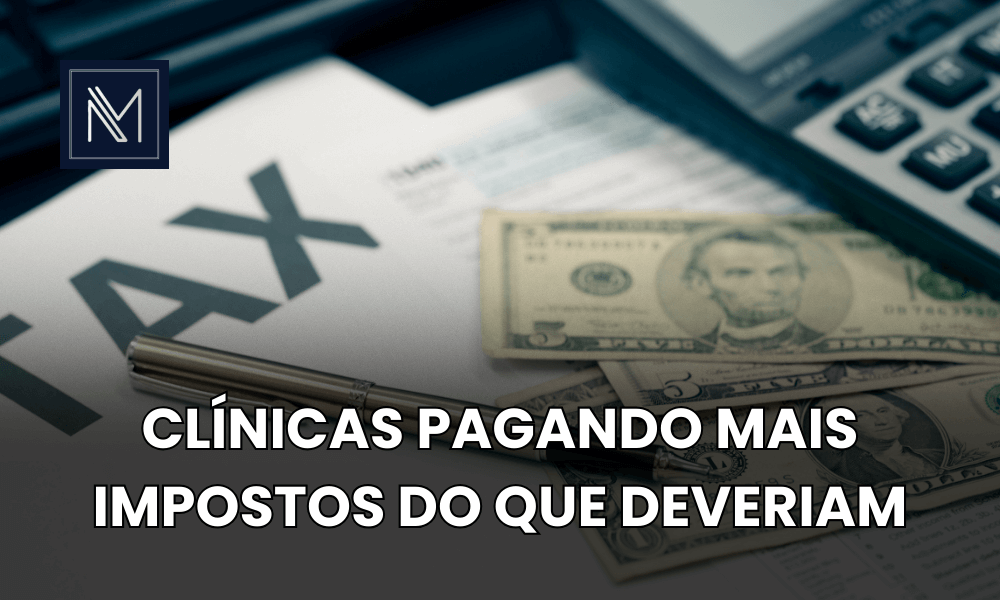 Clinicas pagando mais impostos do que deveriam
