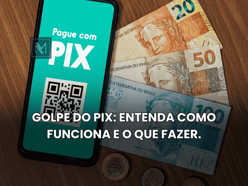 Golpe do Pix- Entenda como funciona e o que fazer.