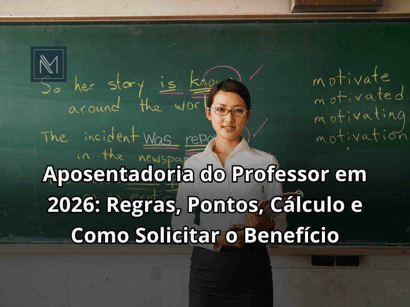 Aposentadoria do Professor em 2026: Regras, Pontos, Cálculo e Como Solicitar o Benefício