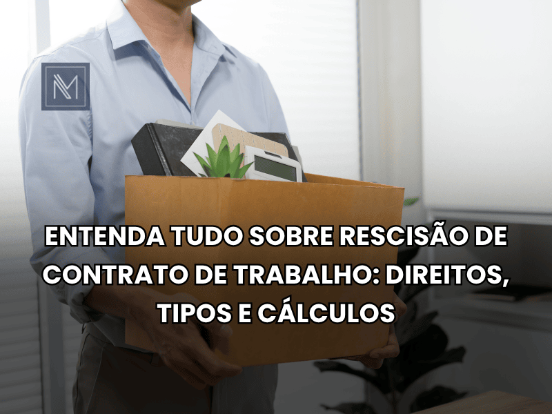 Entenda tudo sobre rescisão de contrato de trabalho- direitos, tipos e cálculos
