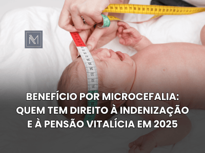 Benefício por Microcefalia- quem tem direito à indenização e à pensão vitalícia em 2025