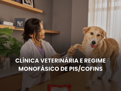 Clínica Veterinária e regime monofásico de PIS-COFINS