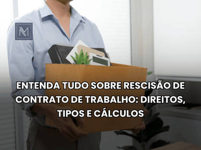 Entenda tudo sobre rescisão de contrato de trabalho- direitos, tipos e cálculos