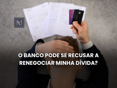 O Banco pode se recusar a renegociar minha dívida?